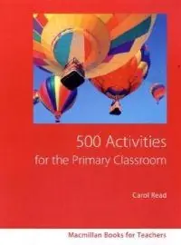 500 Activities for the Primary Classroom